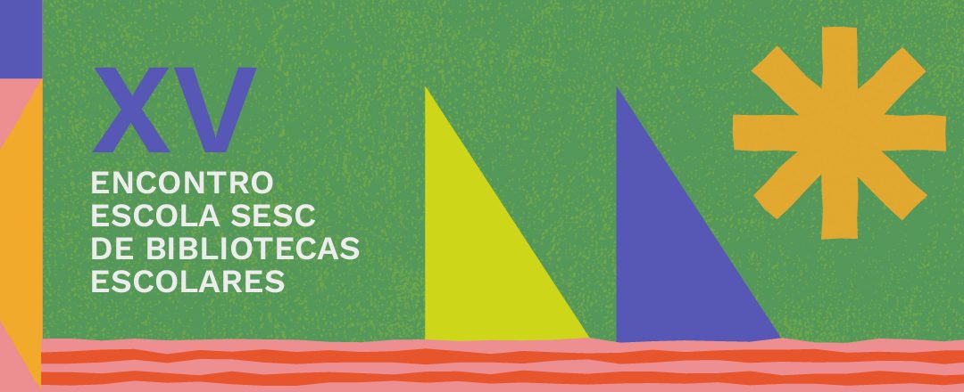 XV Encontro Escola Sesc de Bibliotecas Escolares debate estratégias para reconquistar leitores no Brasil