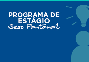 Sesc Pantanal abre vagas de estágio em diversas áreas de atuação