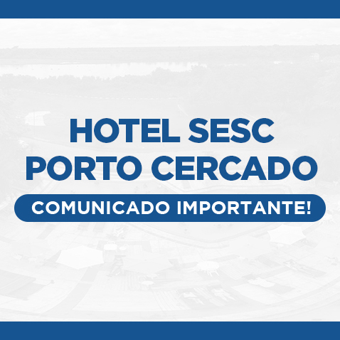 Comunicado Hotel Sesc Porto Cercado